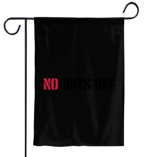 no days off quote Garden Flags