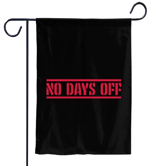 no days off quote Garden Flags