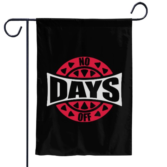 no days off quote Garden Flags