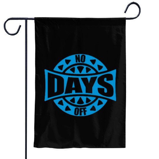 no days off quote Garden Flags