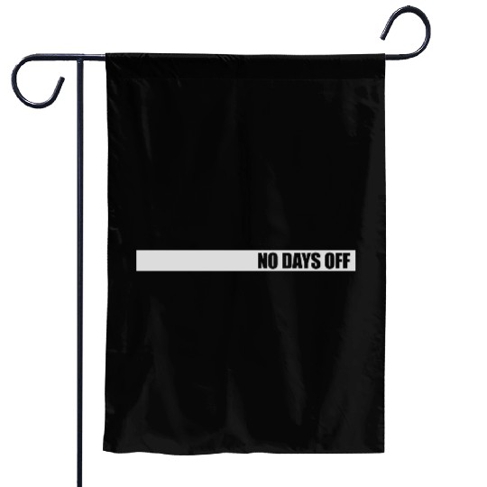 no days off quote Garden Flags