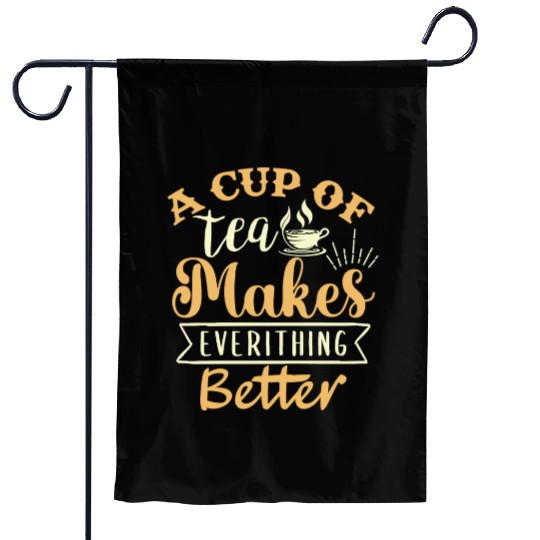 A Cup Of Tea Makes Everything Better, Tea Lover Garden Flags