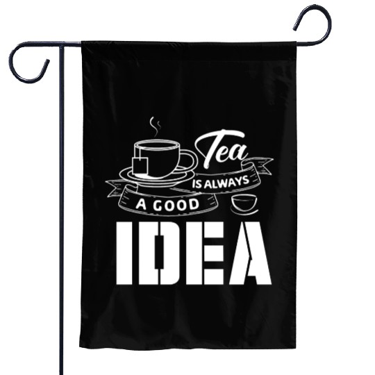 Tea Is Always A Good Idea, Tea Lovers Garden Flags