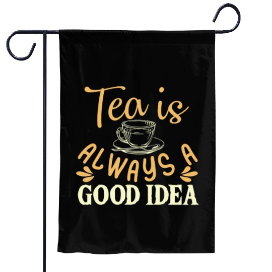 Tea Is Always A Good Idea, Tea Lovers Garden Flags