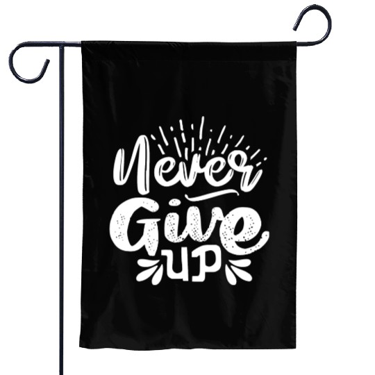 Never Give Up, Never Give Up, Motivation Garden Flags