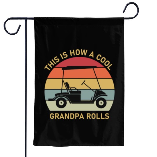 This is how a cool grandpa rolls - Golf Garden Flags
