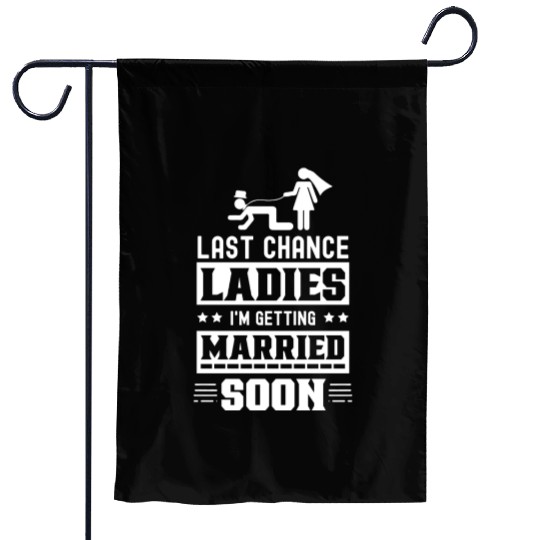 Last Chance Ladies I'm Getting Married Soon Groom Garden Flags