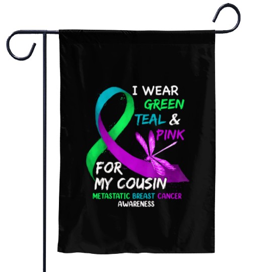 I Wear Green Teal Pink For My Cousin Metastatic Garden Flags