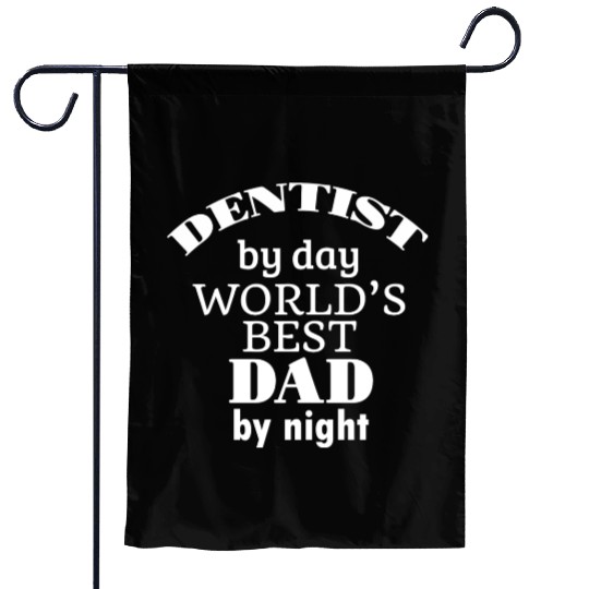 Dentist By Day World s Best Dad By Night Garden Flags