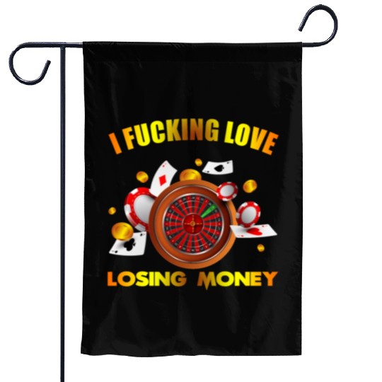I love losing money Garden Flags