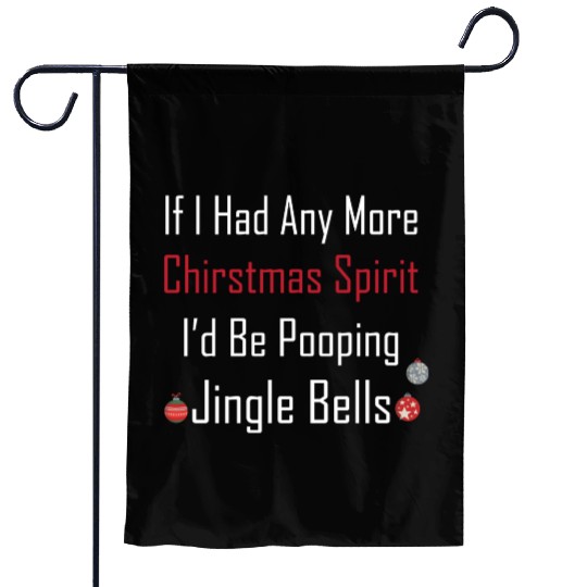Christmas Spirit I d be Pooping Jingle Bells Garden Flags
