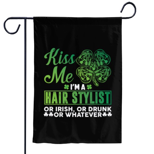 Kiss Me I'm A Hairstylist Or Irish Drunk Whatever Garden Flags