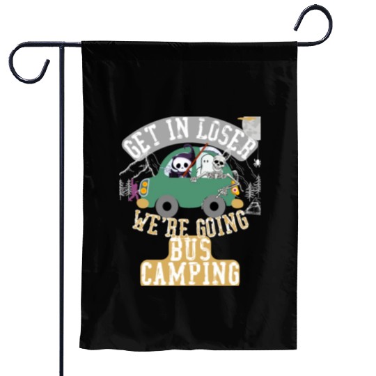 Get in loser we're going bus camping Garden Flags