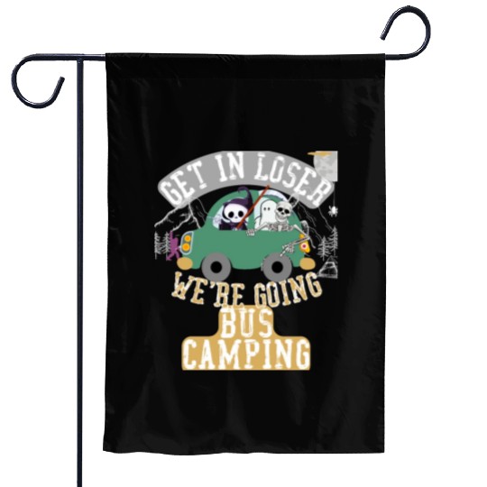 Get in loser we're going bus camping Garden Flags