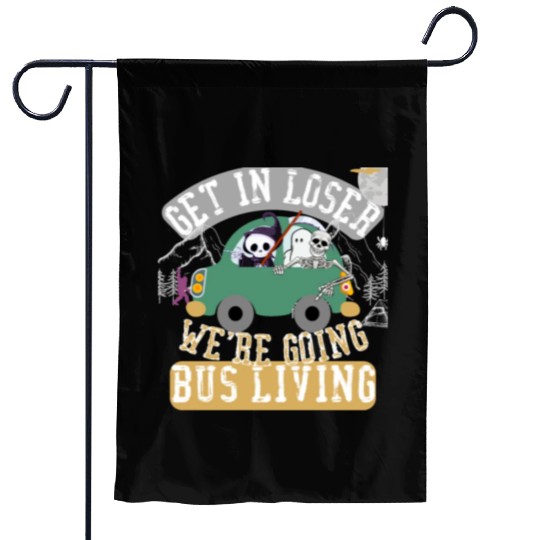 Get in loser we're going bus living Garden Flags