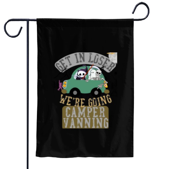 Get in loser we're going camper vanning Garden Flags