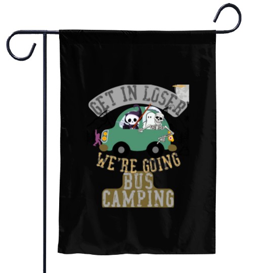 Get in loser we're going bus camping Garden Flags