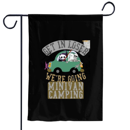 Get in loser we're going minivan camping Garden Flags