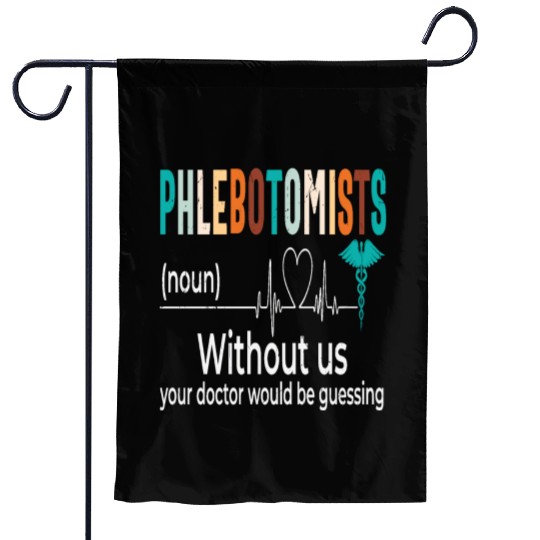 Phlebotomists Without Us Your Doctor Would Be Garden Flags