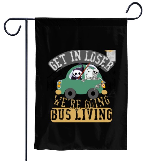 Get in loser we're going bus living Garden Flags
