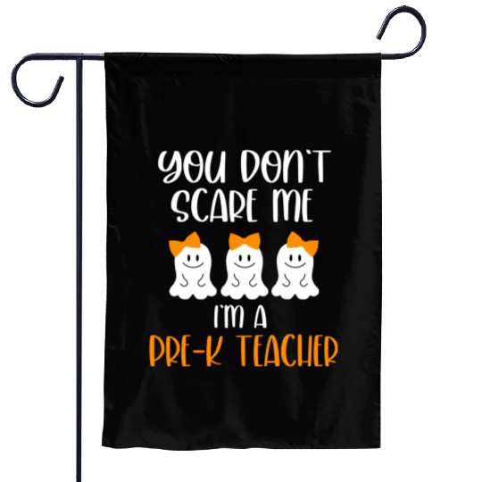You Don't Scare Me I'm a Pre K Teacher Garden Flags