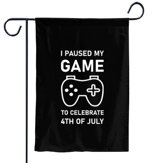 4th of july Gamer I paused my game to Celebrate Garden Flags