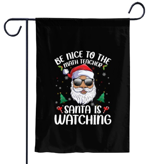 Be Nice To The Math Teacher Santa Is Watching Garden Flags