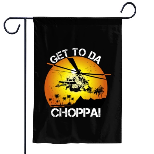 Get To Da Choppa Garden Flags