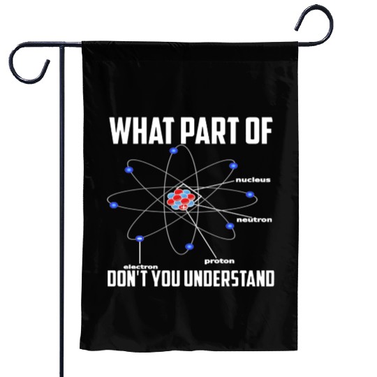 What Part Of Don t You Understand Chemistry Garden Flags