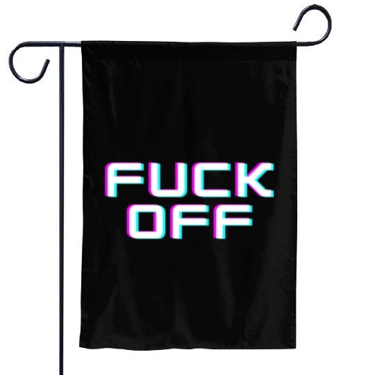 FUCK OFF. Rude quotes. Misanthropic quotes Garden Flags