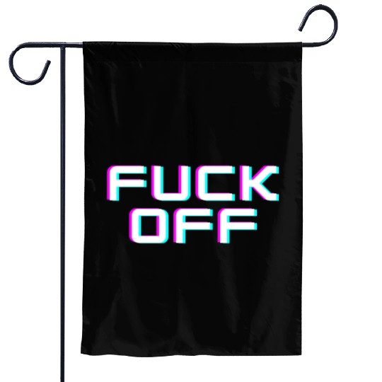 FUCK OFF. Rude quotes. Misanthropic quotes Garden Flags