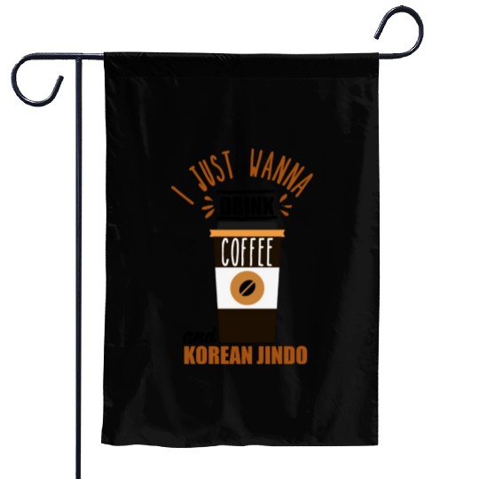I want to Drink Coffee and Pet my Korean Jindo Dog Garden Flags