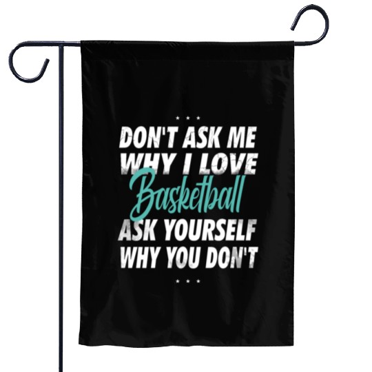 Don't ask me why i love Basketball Garden Flags