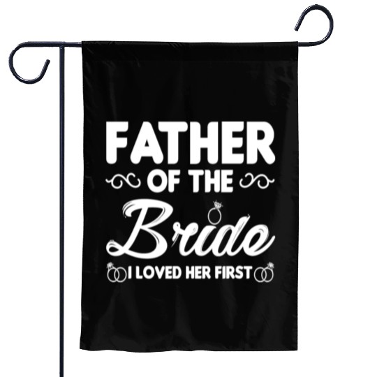 Father of The Bride I Loved Her First Wedding Garden Flags