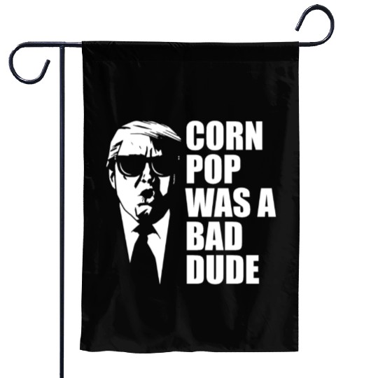 Corn Pop Was A Bad Dude Funny Meme Garden Flags