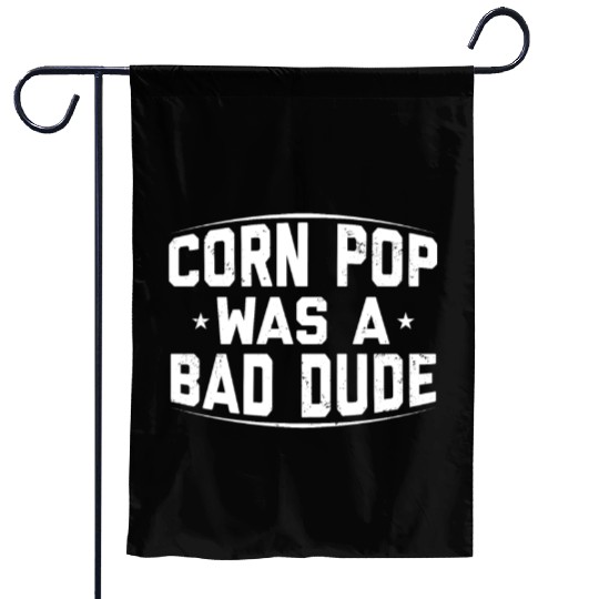 Corn Pop Was A Bad Dude Funny Meme Garden Flags