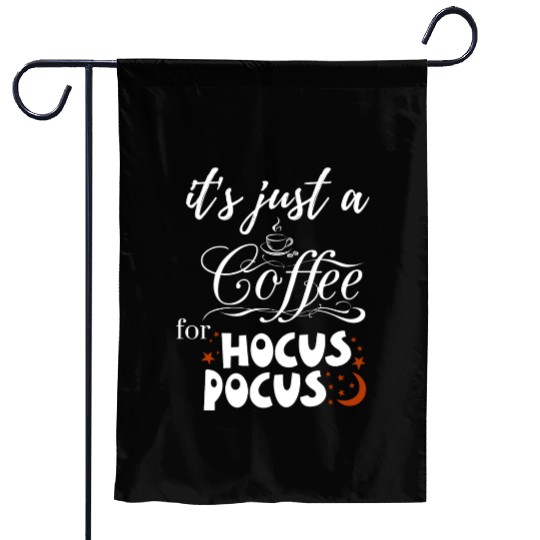 it s just a coffee for hocus pocus Garden Flags