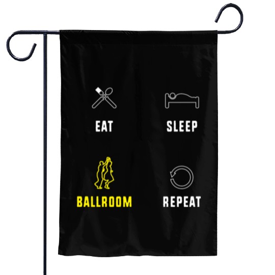 Eat Sleep Ballroom Repeat Ballroom Dance Teacher Garden Flags