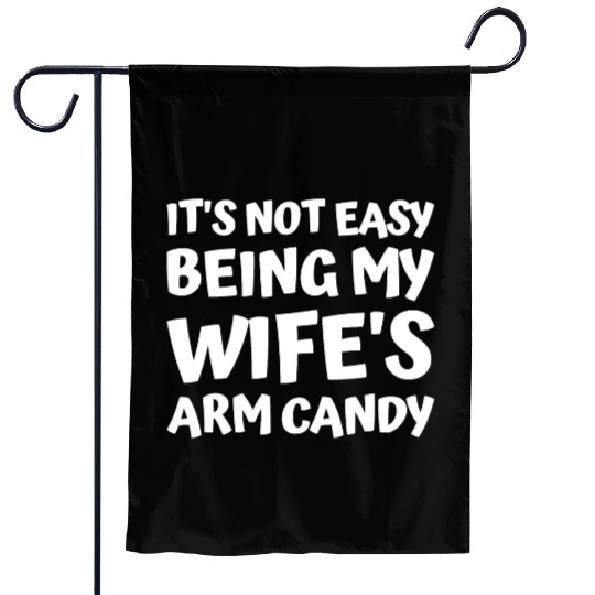 its not easy being my wifes arm candy fathers day Garden Flags