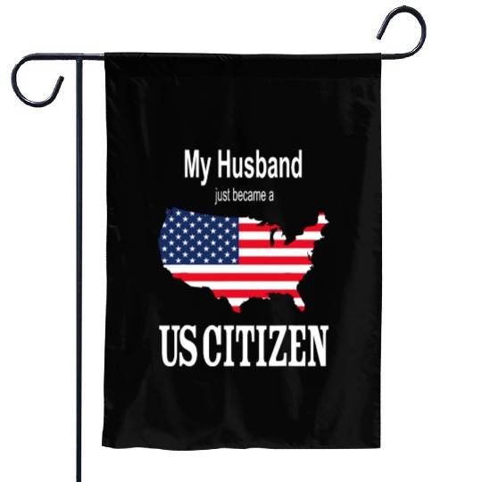 My Husband just became a US Citizen New American T Garden Flags