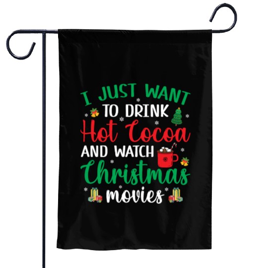 I Just Want To Drink Hot Cocoa & Watch Christmas M Garden Flags