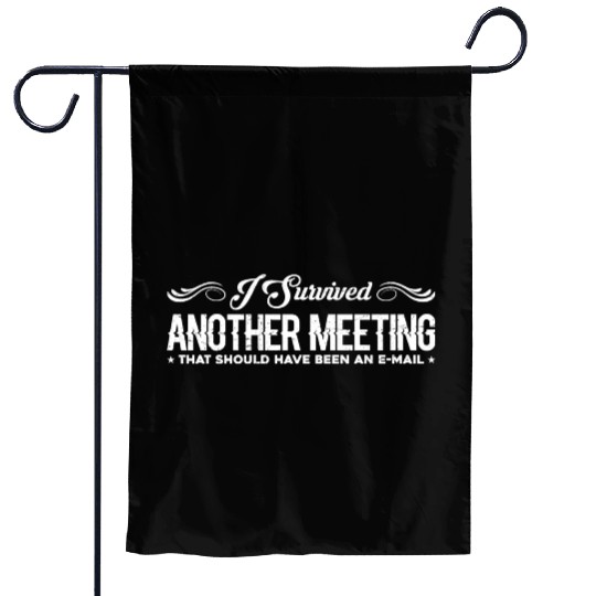I Survived Another Meeting 23 Garden Flags