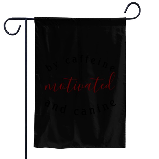 motivated by caffeine and canine-beautiful gift Garden Flags