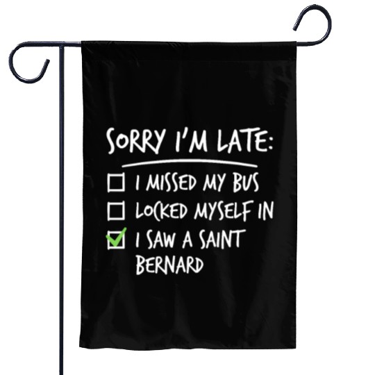 Sorry I'm Late Saint Bernard Garden Flags