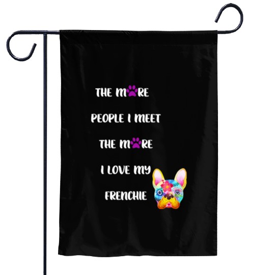The More People I Meet the More I Love my Frenchie Garden Flags