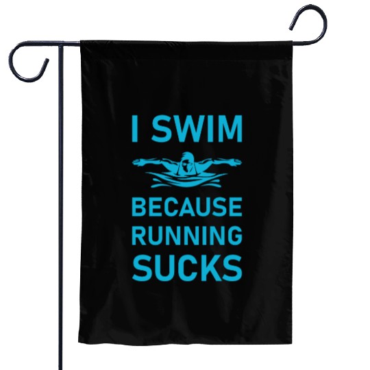 I swim because running sucks - swimmer - swimming Garden Flags