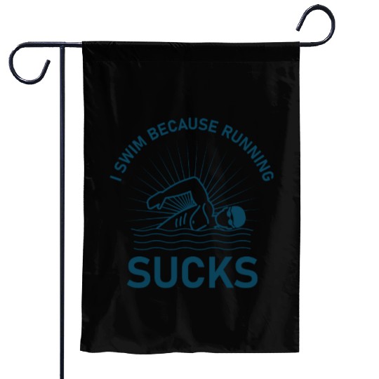 I swim because running sucks - swimmer - swimming Garden Flags