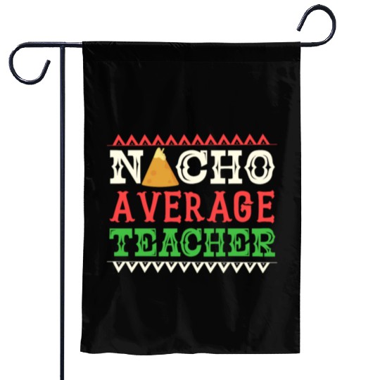 Nacho Average Teacher Funny Cinco De Mayo Garden Flags