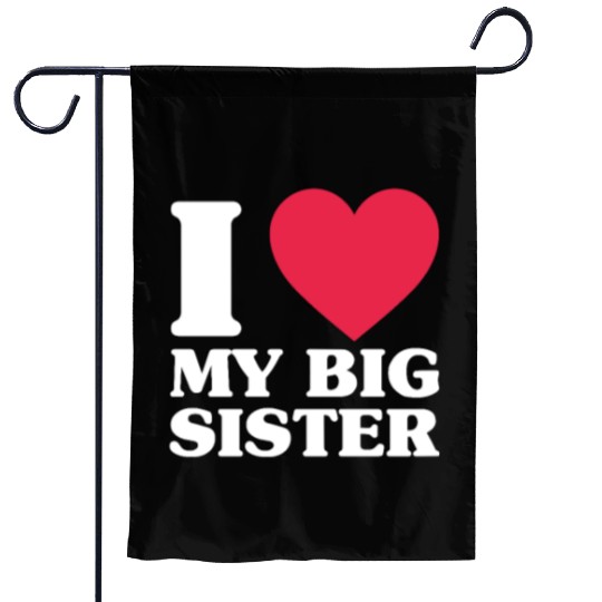 I Love My Big Sister Garden Flags