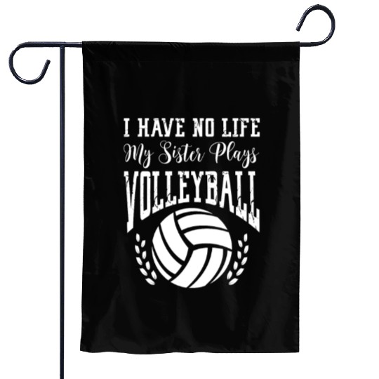 I Have No Life My Sister Plays Volleyball Garden Flags